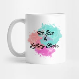 We Rise By Lifting Others Mug